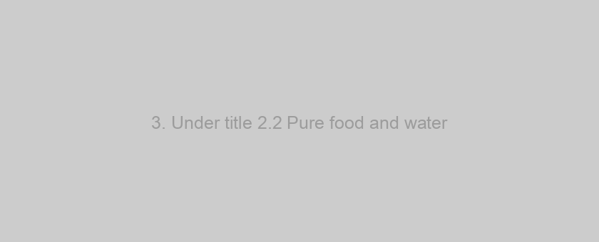 3. Under title 2.2 Pure food and water